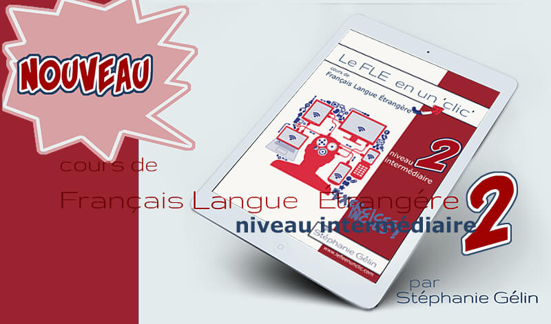 Cours de Français Langue Étrangère niveau intermédiaire 2, le FLE en un 'clic'