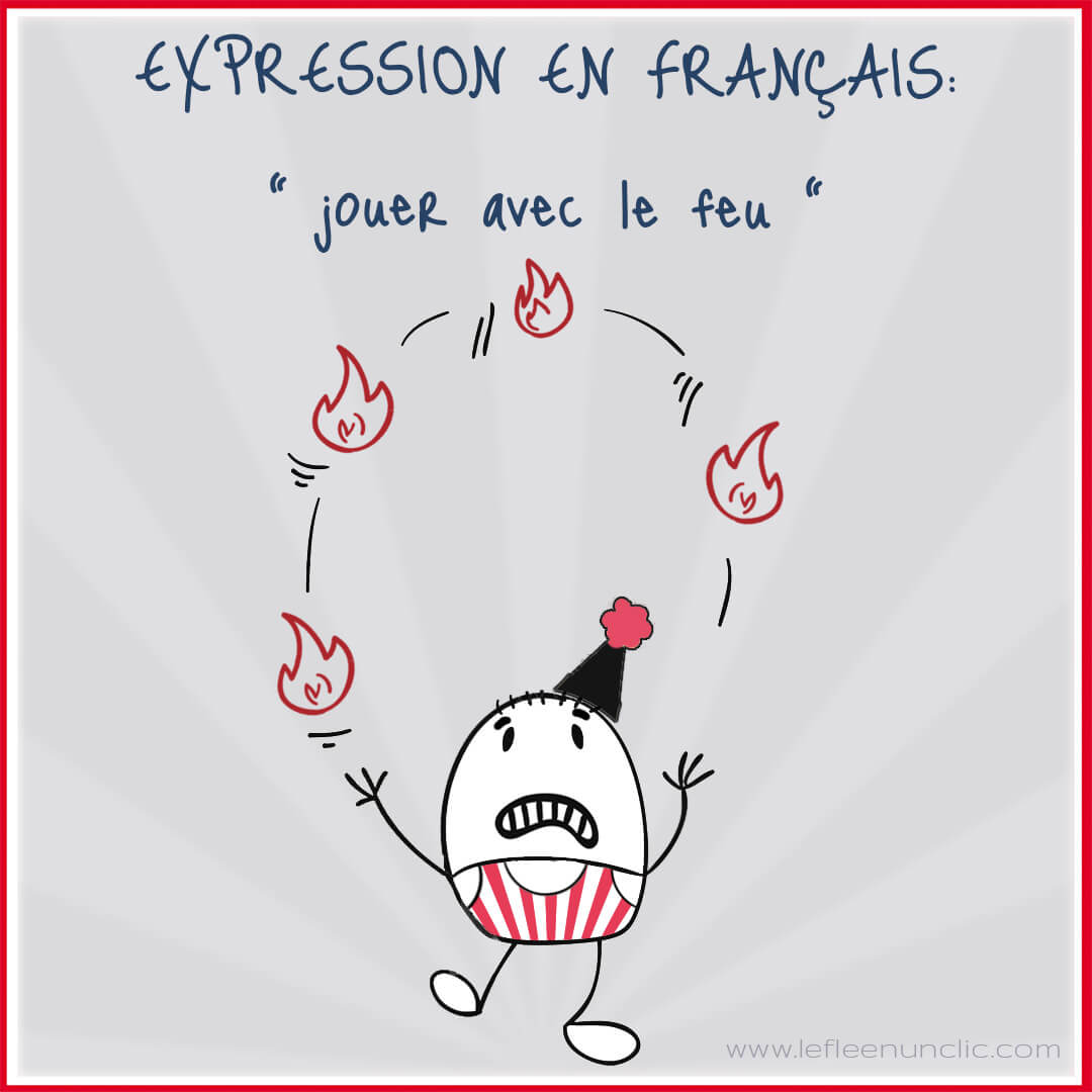 expression, expression française, jouer avec le feu, vocabulaire, le FLE en un 'clic'