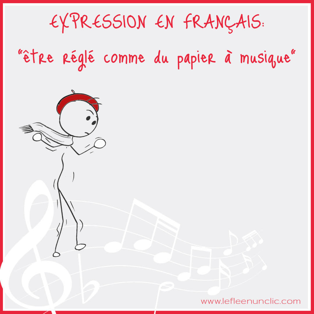 le FLE en un 'clic', expression française, être réglé comme du papier à musique, FLE, expressions, musique