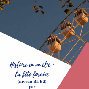 histoire, fête foraine, niveau B1, niveau B2, FLE, expression orale, expression écrite, le FLE en un 'clic'