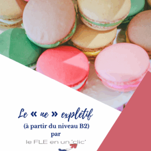 exercices, grammaire, FLE, niveau B2, niveau C1, niveau C2. le ne explétif, le FLE en un 'clic'