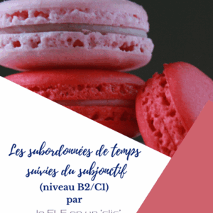 FLE, subjonctif, subordonnées de temps, niveau B2, niveau C1, grammaire, le FLE en un 'clic'