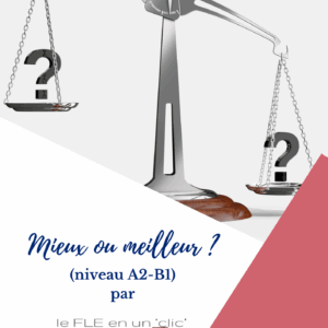 Mieux, meilleur, niveau A2, niveau B1, FLE, le FLE en un 'clic'