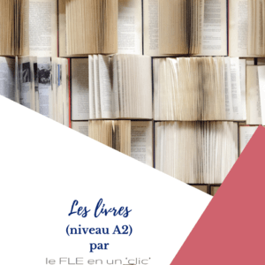 les livres, niveau A2, vocabulaire, expression orale, compréhension écrite, expression écrite, FLE, le FLE en un 'clic', DELF A2