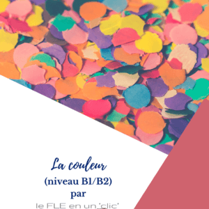 la couleur, pourquoi la couleur a disparu de notre quotidien, expression orale, vocabulaire, compréhension orale, expression écrite, FLE, le FLE en un 'clic'