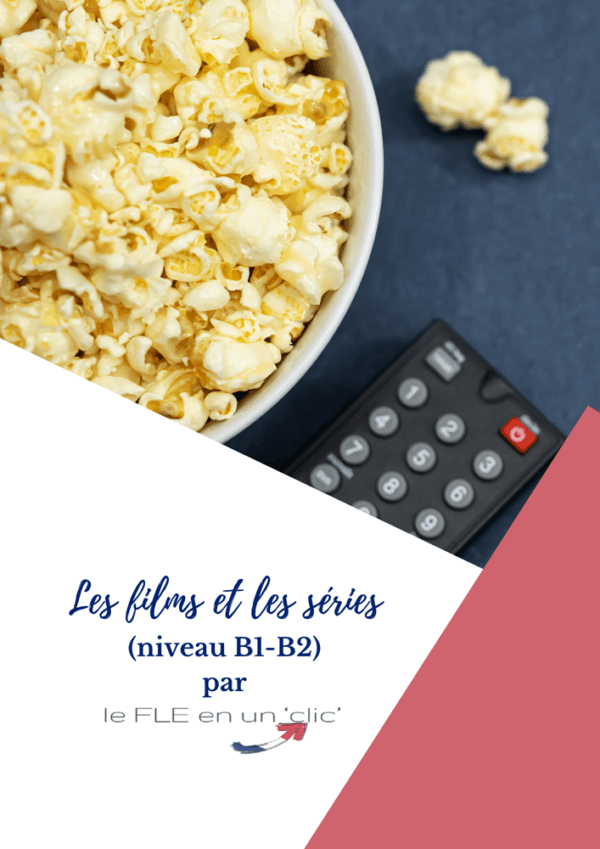 Compréhension orale, expression orale, vocabulaire, expression écrite, films, séries, FLE, niveau B1, niveau B2, le FLE en un 'clic'