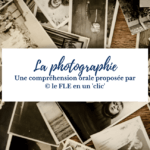 niveau A2, photographie, FLE, compréhension orale, le FLE en un 'clic'