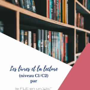 les livres, la lecture, niveau C1, niveau C2, FLE, le FLE en un 'clic', expression orale, compréhension orale, expression écrite