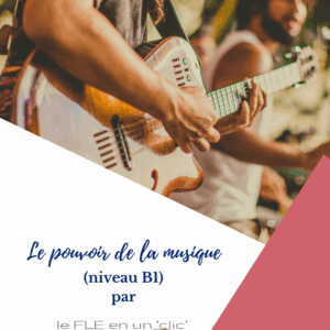 le pouvoir de la musique, niveau B1, FLE, le FLE en un 'clic'