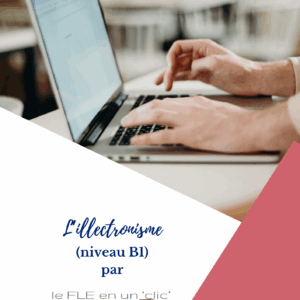 l'illectronisme, niveau B1, FLE, compréhension orale, expression orale, expression écrite, le FLE en un 'clic'