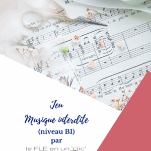expression orale, jeu, musique, niveau B1, vocabulaire, FLE, le FLE en un 'clic'