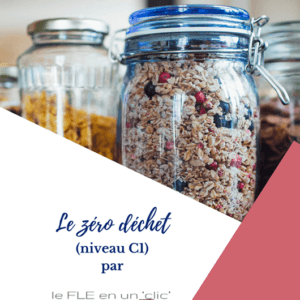 zéro déchet, niveau C1, FLE, expression orale, compréhension orale, production écrite, le FLE en un 'clic'