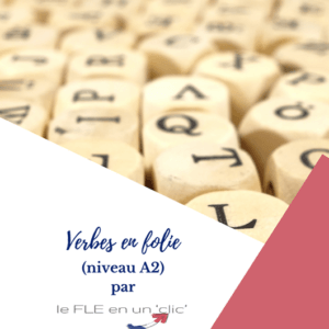verbes en folie, conjugaison, présent, futur simple, passé composé, niveau A2, FLE, le FLE en un 'clic'