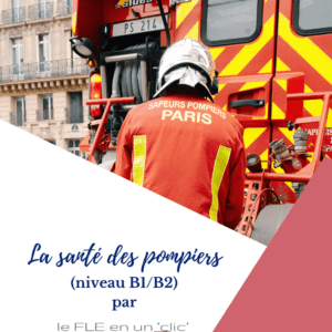 santé, pompiers, FLE, niveau B1, niveau B2, compréhension orale, expression orale, production écrite, le FLE en un 'clic'