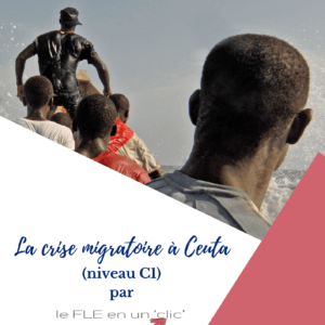 crise migratoire, Ceuta, FLE, le FLE en un 'clic', niveau C1, expression orale, production écrite, compréhension écrite